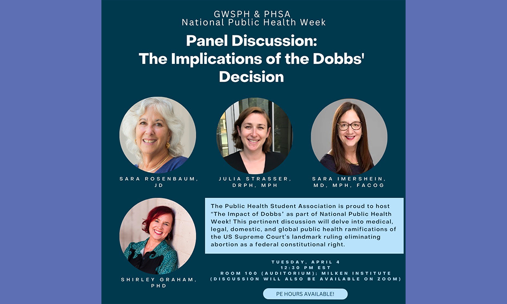 Flyer for "Panel Discussion: The Implications of the Dobbs Decision" contains photos of Sara Rosenbaum, Julia Strasser, Sara Imershein, and Shirley Graham
